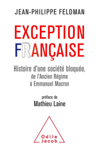 Exception française. Histoire d'une société bloquée de l'Ancien Régim à Emmanuel Macron - Feldman Jean-Philippe ; Laine Mathieu