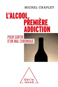 L'alcool, première addiction. Pour sortir d'un mal chronique - Craplet Michel
