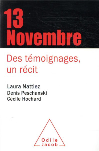 Le 13 novembre. Des témoignages, un récit - Nattiez Laura ; Peschanski Denis ; Hochard Cécile