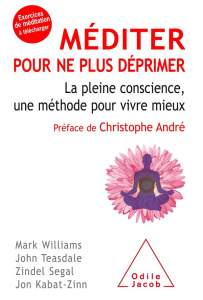 Méditer pour ne plus déprimer. La pleine conscience, une méthode pour vivre mieux - Williams Marc ; Teasdale John ; Segal Zindel ; Kab