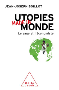 Utopies made in monde. Le sage et l'économiste - Boillot Jean-Joseph ; Singh Rathore Akshay Raj