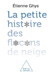 La petite histoire des flocons de neige - Ghys Etienne