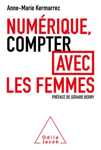 Numérique, compter avec les femmes - Kermarrec Anne-Marie ; Berry Gérard