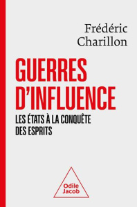 Guerres d'influence. Les Etats à la conquête des esprits - Charillon Frédéric