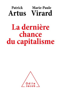 La dernière chance du capitalisme - Patrick Artus ; Virard Marie-Paule