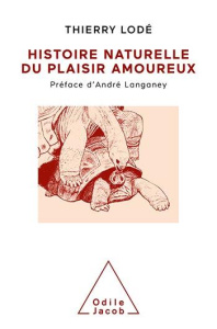 Histoire naturelle du plaisir amoureux - Lodé Thierry ; Langaney André ; Le Jacques Dominiq