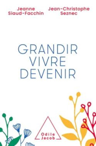 Grandir, vivre, devenir - Siaud-Facchin Jeanne ; Seznec Jean-Christophe
