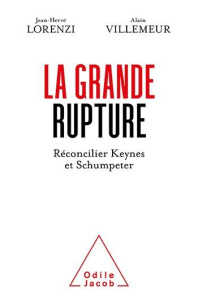 La Grande rupture. Réconcilier Keynes et Schumpeter - Jean-hervé Lorenzi ; Alain Villemeur