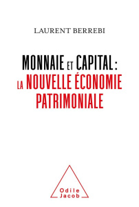 Monnaie et capital : la nouvelle économie patrimoniale - Berrebi Laurent