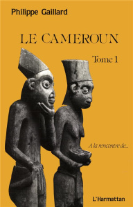 Le Cameroun tome 1. 1 - Gaillard Philippe