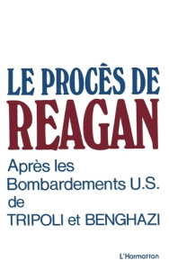 Le procès de Reagan après les bombardements US de Tripoli et Benghazi