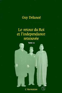 Le retour du roi et l'indépendance retrouvée. 3 Tome 3 - Delanoë Guy