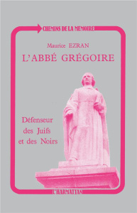 L'ABBE GREGOIRE, DEFENSEUR DES JUIFS ET DES NOIRS: REVOLUTION ET TOLERANCE - Ezran Maurice