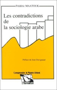 Les contradictions de la sociologie arabe - Maatouk Frederic