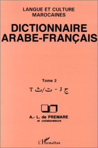 Dictionnaire arabe-français. Langue et culture marocaines Tome 2, T-J - Prémare Alfred-Louis de