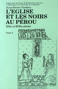 L'Eglise et les Noirs au Pérou (XVIe et XVIIe siècles). Tome 2 - Tardieu Jean-Pierre