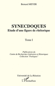 Synecdoques Tome 1 : Synecdoques - MEYER BERNARD
