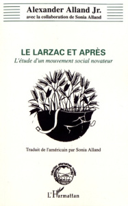 Le Larzac et après. L'étude d'un mouvement social innovateur - Alland Alexander ; Alland Sonia