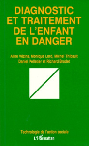 DIAGNOSTIC TRAITEMENT DE L'ENFANT EN DANGER - Bradet Richard ; Lord Monique ; Pelletier Michel ;