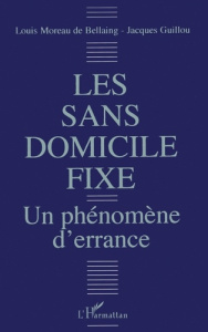 Les sans-domicile fixe. Un phénomène d'errance - Moreau Louis
