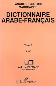 Dictionnaire arabe-français. Langue et culture marocaines Tome 6, S - Prémare Alfred-Louis de