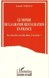 Le monde de la grande restauration en France. La réussite est-elle dans l'assiette ? - Terence Isabelle