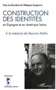 Construction des identités en Espagne et en Amérique latine. La part de l'Autre, à la mémoire de Mau - Ezquerro Milagros