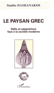Le paysan grec. Défis et adaptations face à la société moderne - Damianakos Stathis