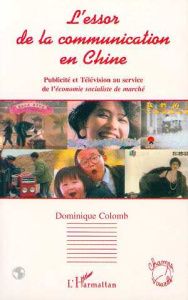 L'essor de la communication en Chine. Publicité et télévision au service de l'économie socialiste de - Colomb Dominique
