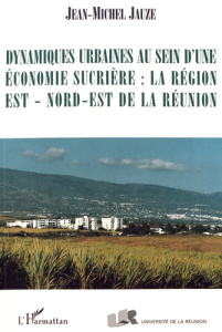 Dynamiques urbaines au sein d'une économie sucrière : la région Est - Nord-Est de La Réunion - Jauze Jean-Michel ; Lefevre Daniel