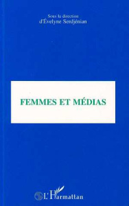 Femmes et médias. Actes du 15e congrès de l'Union Professionnelle Féminine, Toulon, 4-8 octobre 1995 - Serdjénian Evelyne