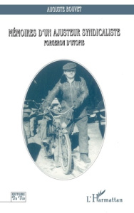 Mémoires d'un ajusteur syndicaliste. Forgeron d'utopie - Bouvet Auguste