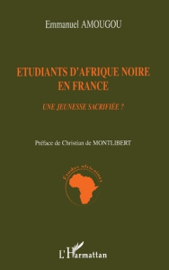Etudiants d'Afrique noire en France. Une jeunesse sacrifiée ? - Amougou Emmanuel