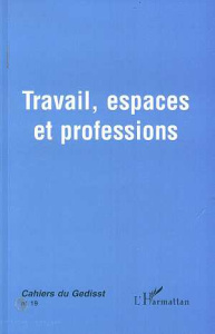 CAHIERS DU GEDISST NO 19 TRAVAIL ESPACES ET PROFESSIONS - Tremblay Diane-Gabrielle