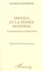 Spinoza et la pensée moderne. Constitutions de l'objectivité - Ramond Charles