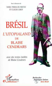 Brésil, l'Utopialand de Blaise Cendrars. Avec des textes inédits de Blaise Cendrars, [actes du collo