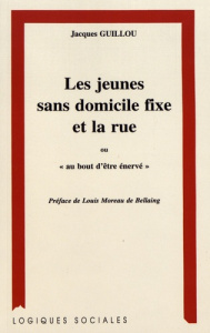 Les jeunes sans domicile fixe et la rue. "Au bout d'être énervé" - Guillou Jacques ; Moreau de Bellaing Louis
