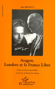 Aragon, Londres et la France libre. Réception de l'oeuvre en Grande-Bretagne, 1940-1946 - Bennett John