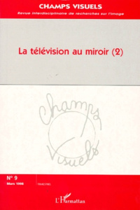 Champs visuels N° 9, mars 1998 : LA TELEVISION AU MIROIR. Tome 2