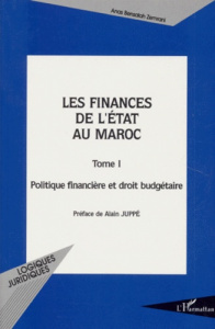 LES FINANCES DE L'ETAT AU MAROC. Tome 1, Politique financière et droit budgétaire - Bensalah Zemrani Anas