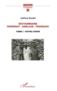 Dictionnaire Songhay-Anglais-Français. 1 Tome I - Korya Chiini - Heath Jeffrey