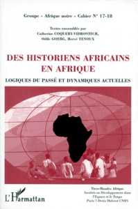 Cahier Groupe "Afrique Noire" N° 17-18 : Des historiens africains en Afrique. Logiques du passé et d - Coquery-Vidrovitch Catherine ; Goerg Odile ; Tenou