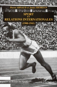 SPORT ET RELATIONS INTERNATIONALES (1900-1941) - Arnaud Pierre ; Riordan James