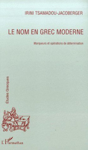 Le nom en grec moderne. Marqueurs et opérations de détermination - Tsamadou-Jacoberger Irini