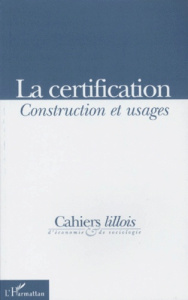 CAHIER LILLOIS D'ECONOMIE & DE SOCIOLOGIE NUMERO 31 1998 : LA CERTIFICATION. Construction et usages