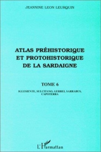 Atlas préhistorique et protohistorique de la Sardaigne. Tome 6 - Léon Leurquin Jeannine