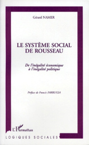LE SYTEME SOCIAL DE ROUSSEAU. De l'inégalité économique à l'inégalité politique - Namer Gérard