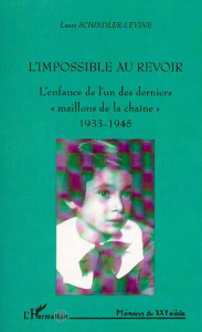 L'IMPOSSIBLE AU REVOIR. L'enfance de l'un des derniers " maillons de la chaîne " 1933-1945 - Schindler-Levine Laure