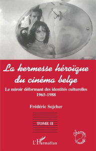 LA KERMESSE HEROIQUE DU CINEMA BELGE TOME 2 - Sojcher Frédéric