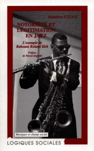 Notoriété et légitimation en jazz. L'exemple de Rahsaan Roland Kirk - Jouan Matthieu